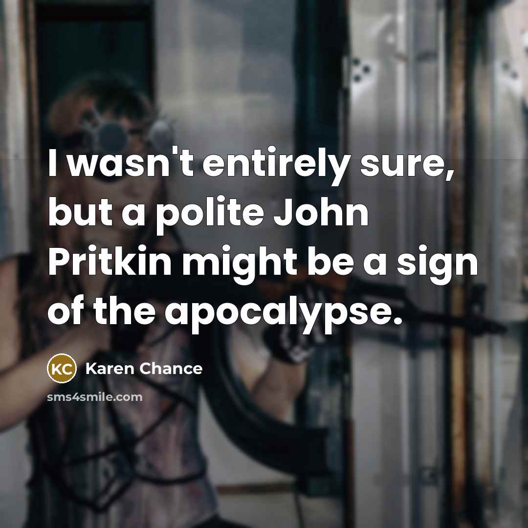 “I wasn't entirely sure, but a polite John Pritkin might…” quote by Karen Chance