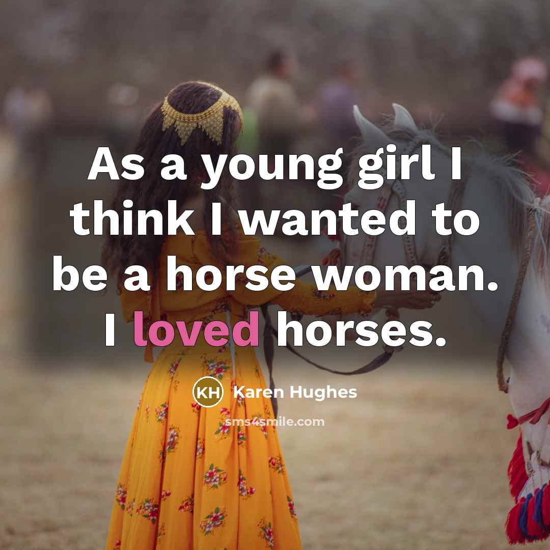 “As a young girl I think I wanted to be…” quote by Karen Hughes