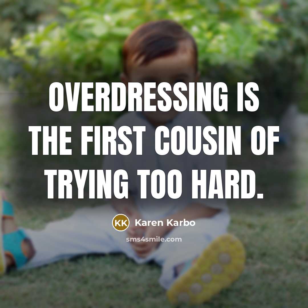 “Overdressing is the first cousin of trying too hard.…” quote by Karen Karbo