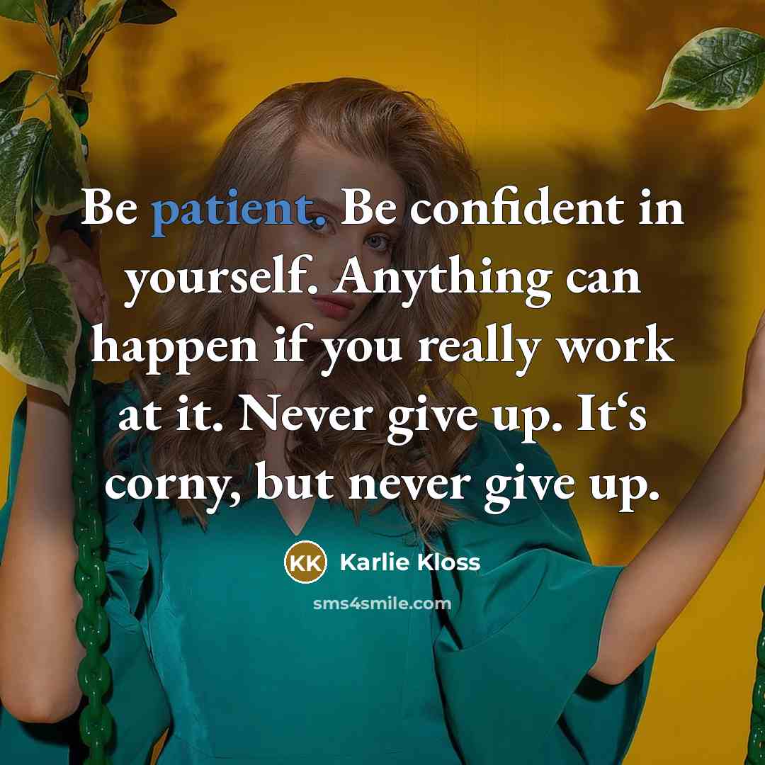“Be patient. Be confident in yourself. Anything can happen if…” quote by Karlie Kloss