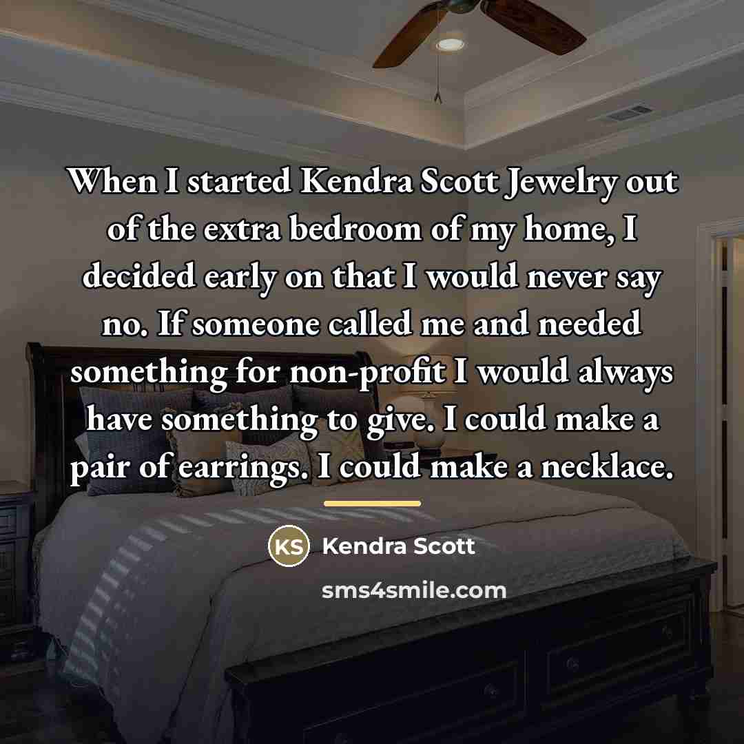 “When I started Kendra Scott Jewelry out of the extra…” quote by Kendra Scott