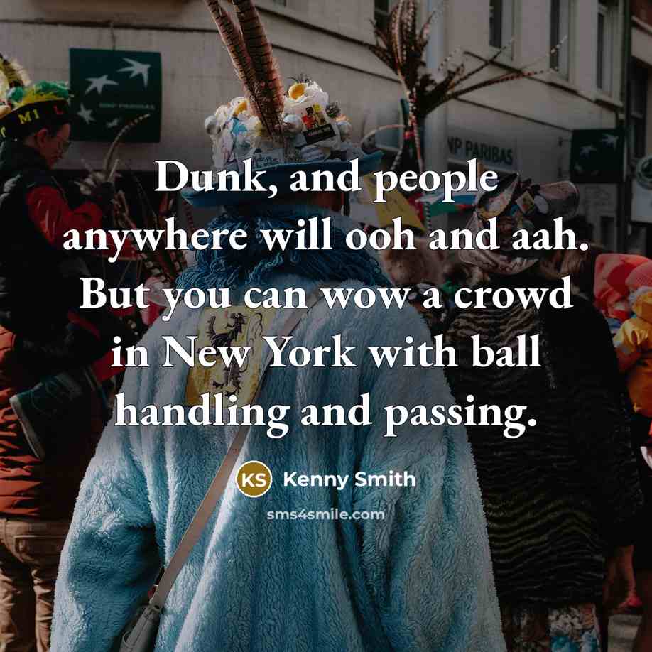 “Dunk, and people anywhere will ooh and aah. But you…” quote by Kenny Smith