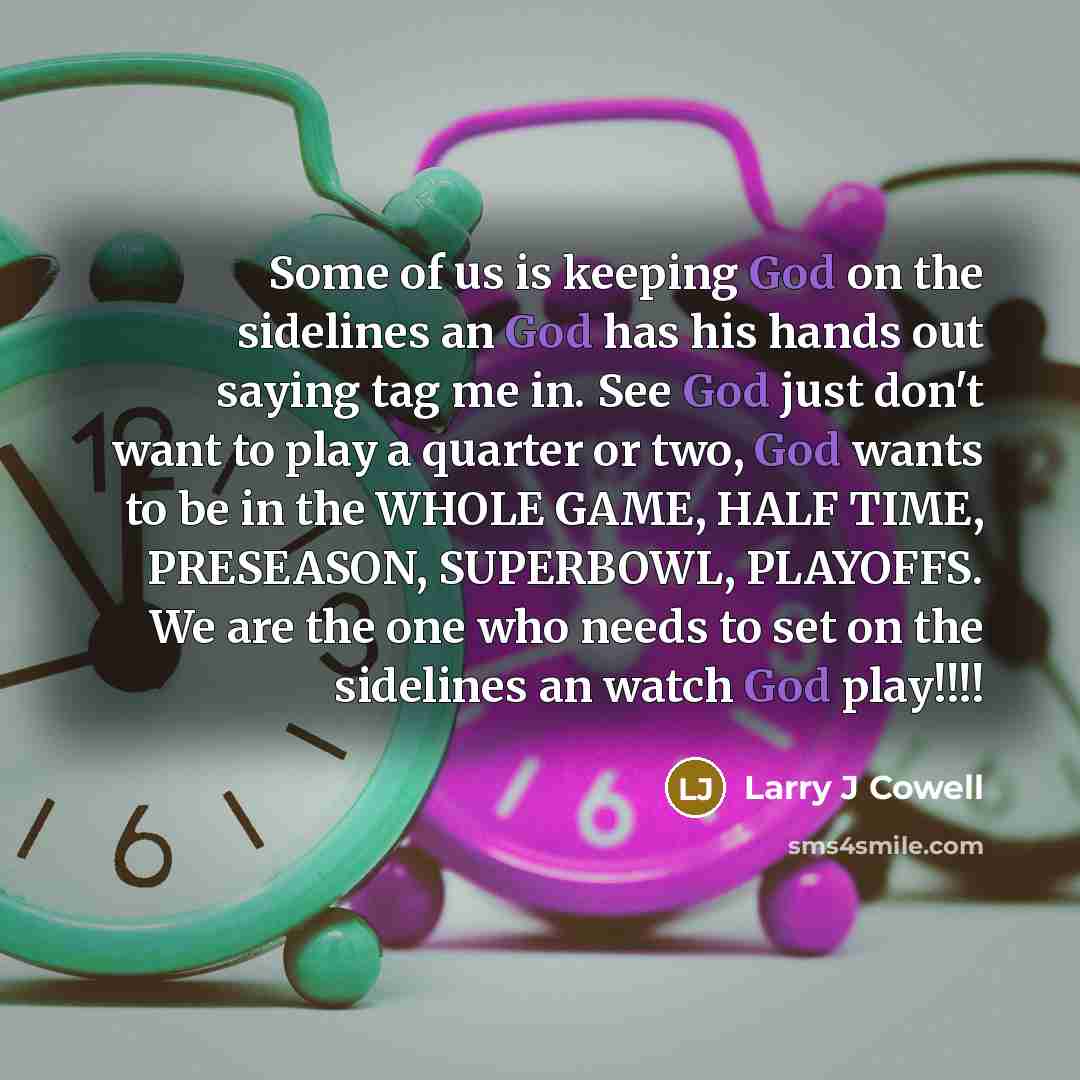 “Some of us is keeping God on the sidelines an…” quote by Larry J Cowell