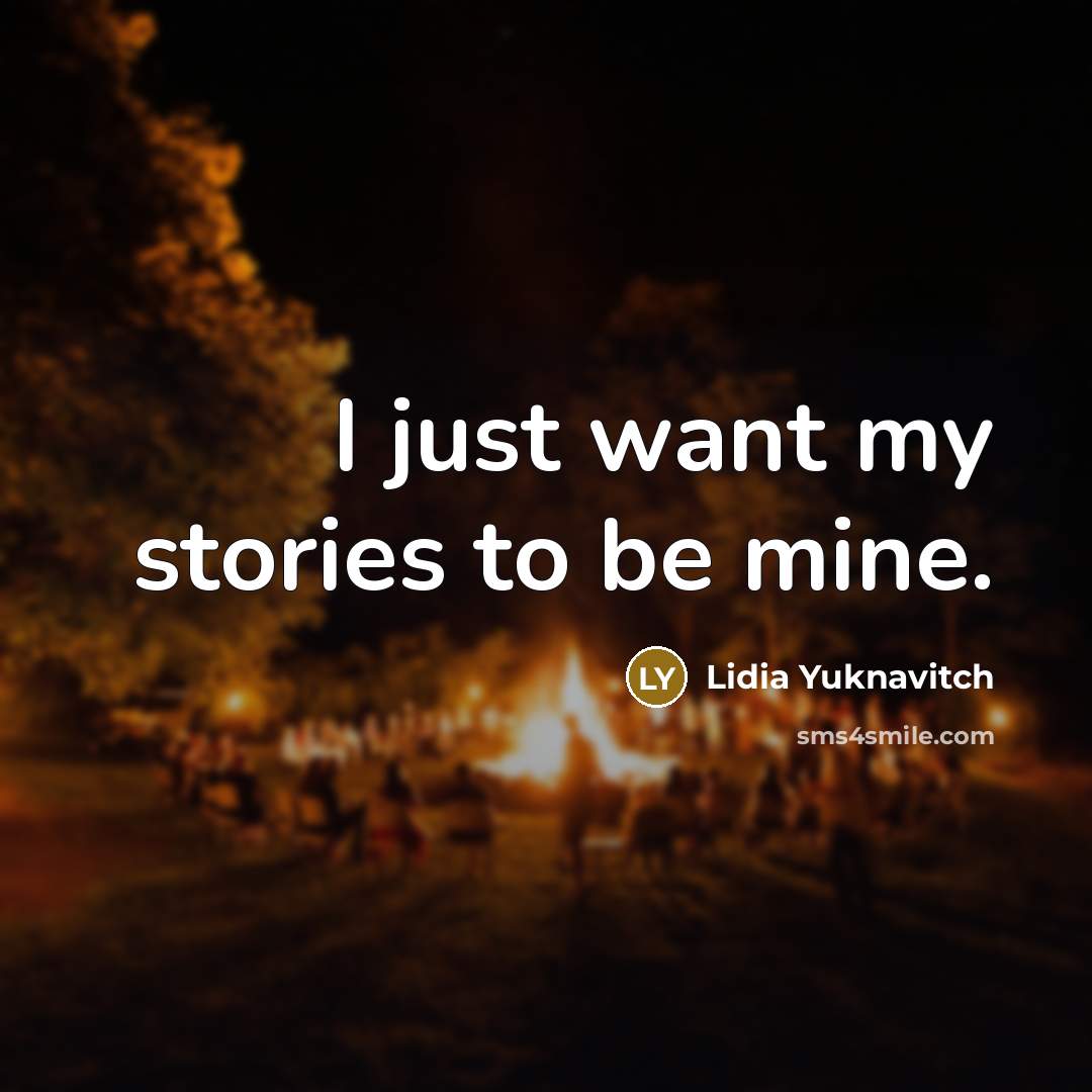 “I just want my stories to be mine.” quote by Lidia Yuknavitch