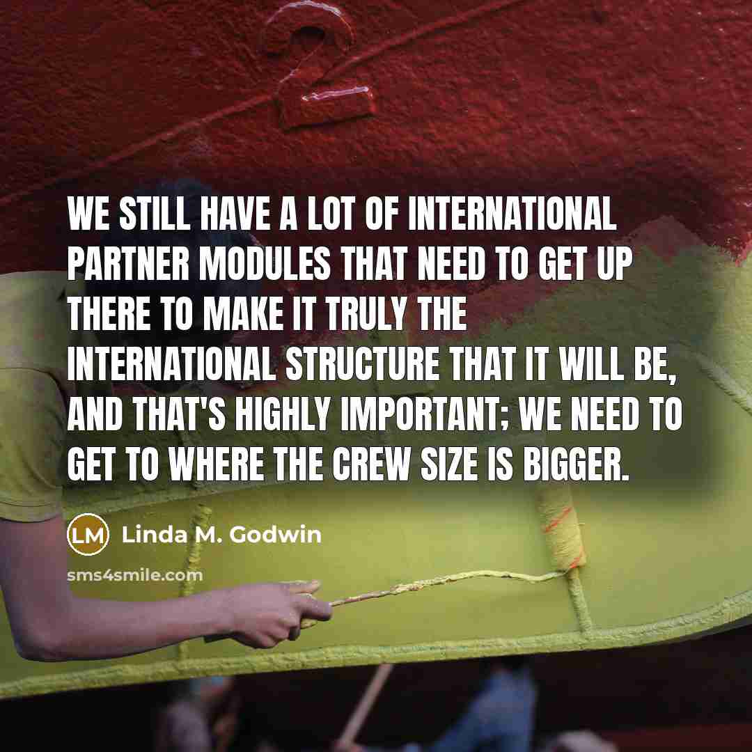 “We still have a lot of international partner modules that…” quote by Linda M. Godwin