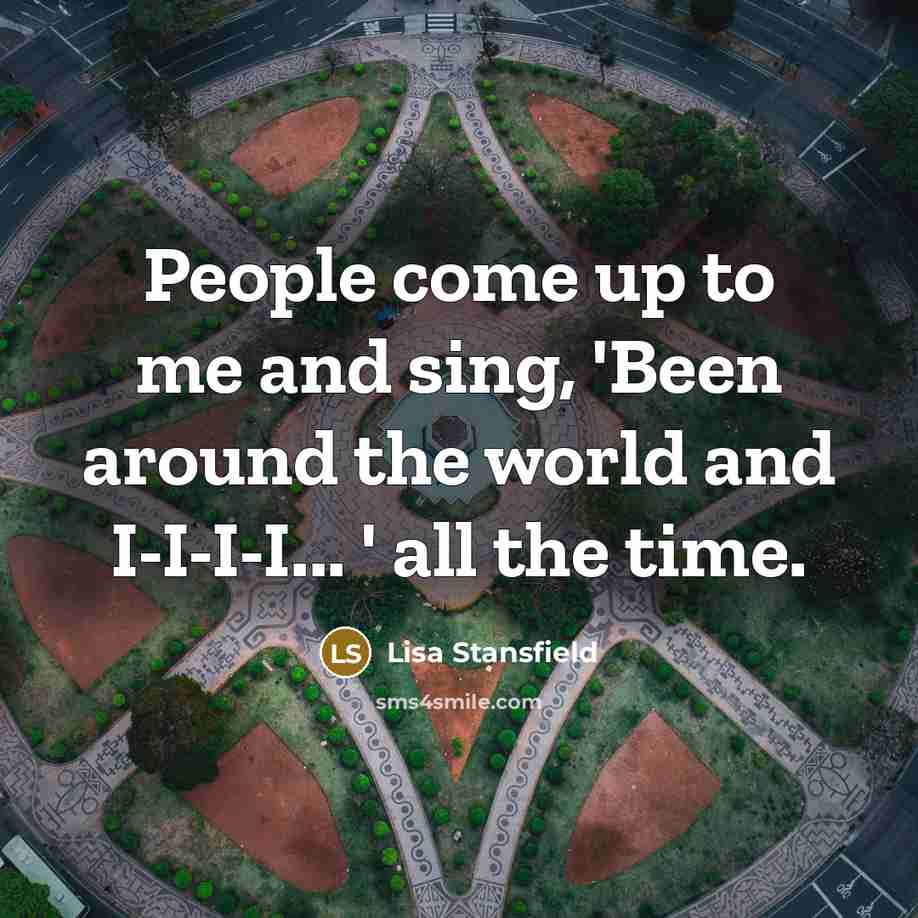 “People come up to me and sing, 'Been around the…” quote by Lisa Stansfield