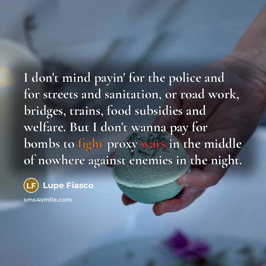 “I don't mind payin' for the police and for streets…” quote by Lupe Fiasco