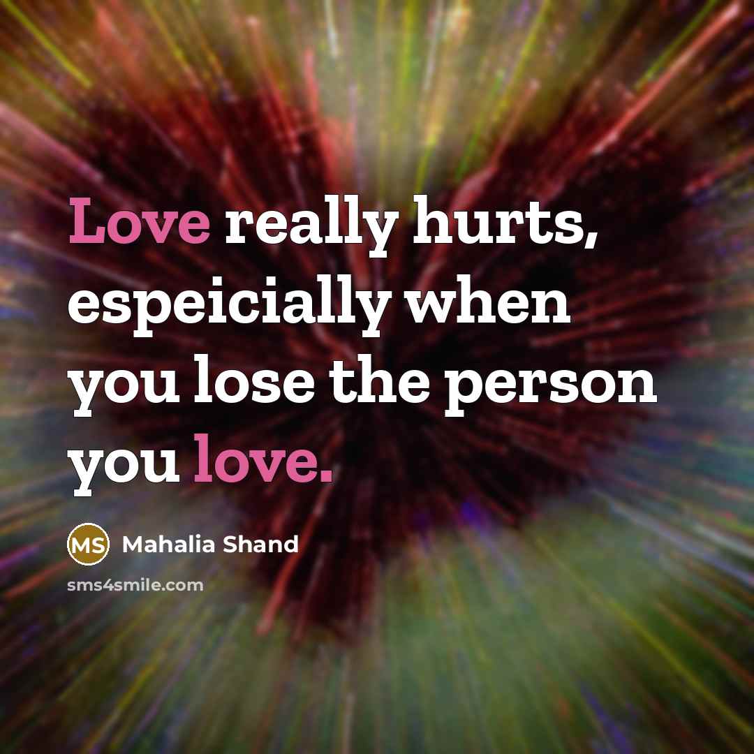 “Love really hurts, espeicially when you lose the person you love.” quote by Mahalia Shand