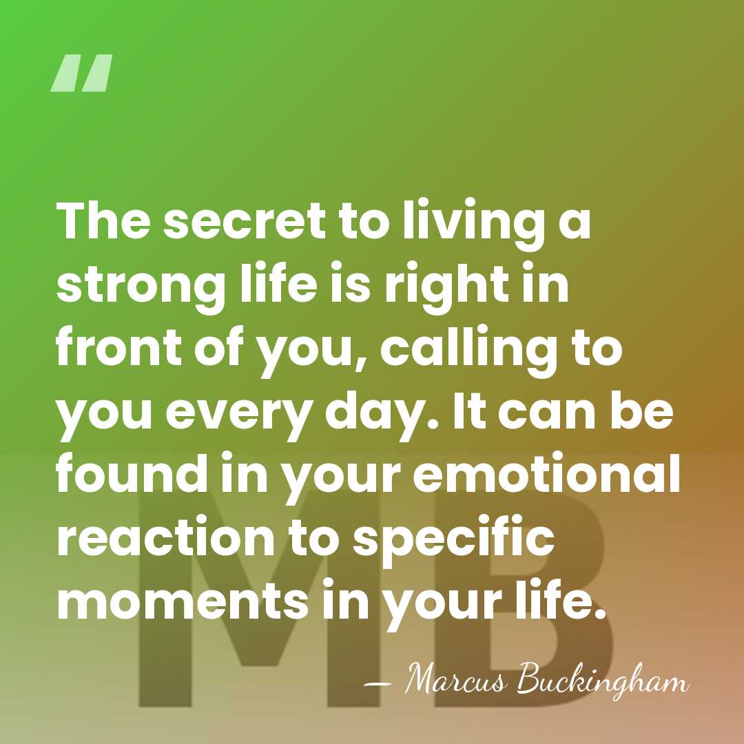 The secret to living a strong life is right in front of&hellip; - Marcus Buckingham