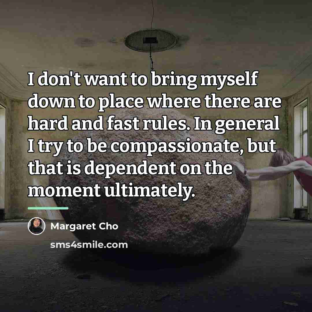 “I don't want to bring myself down to place where…” quote by Margaret Cho