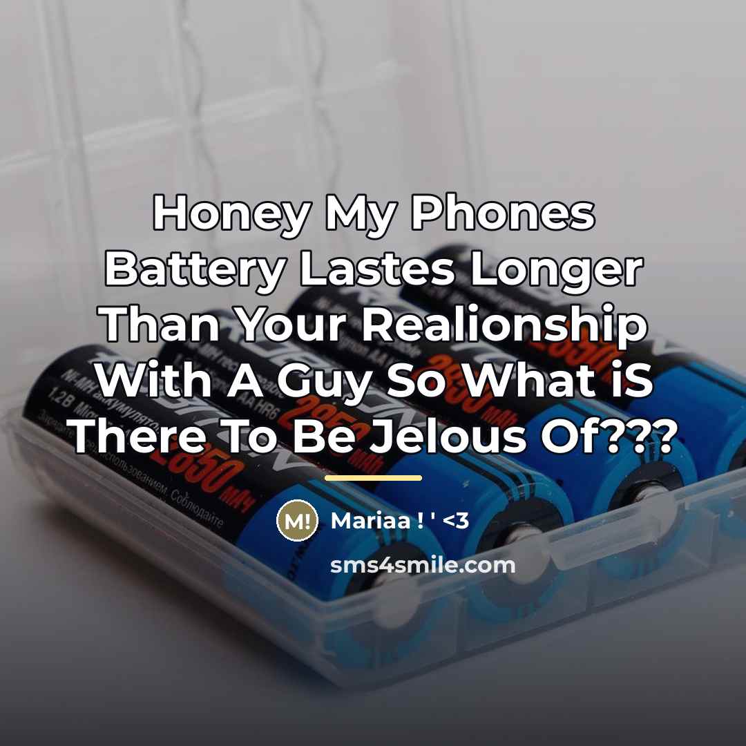 “Honey My Phones Battery Lastes Longer Than Your Realionship With…” quote by Mariaa ! ' <3