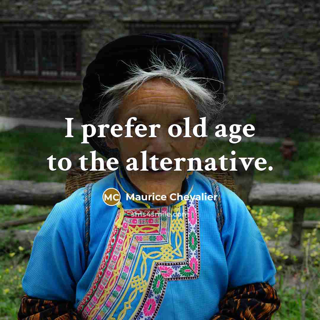 “I prefer old age to the alternative.…” quote by Maurice Chevalier