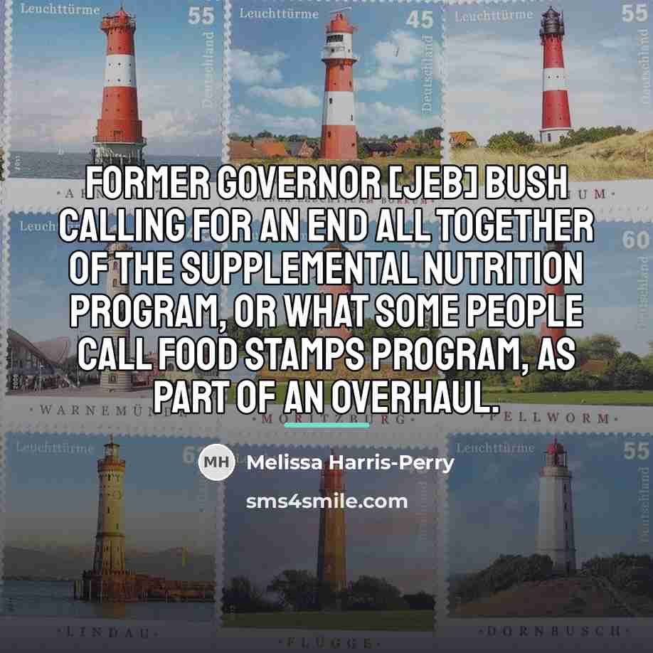 “Former Governor [Jeb] Bush calling for an end all together…” quote by Melissa Harris-Perry