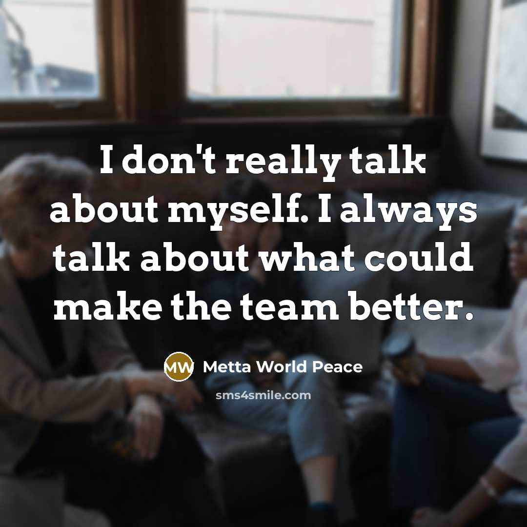 “I don't really talk about myself. I always talk about…” quote by Metta World Peace