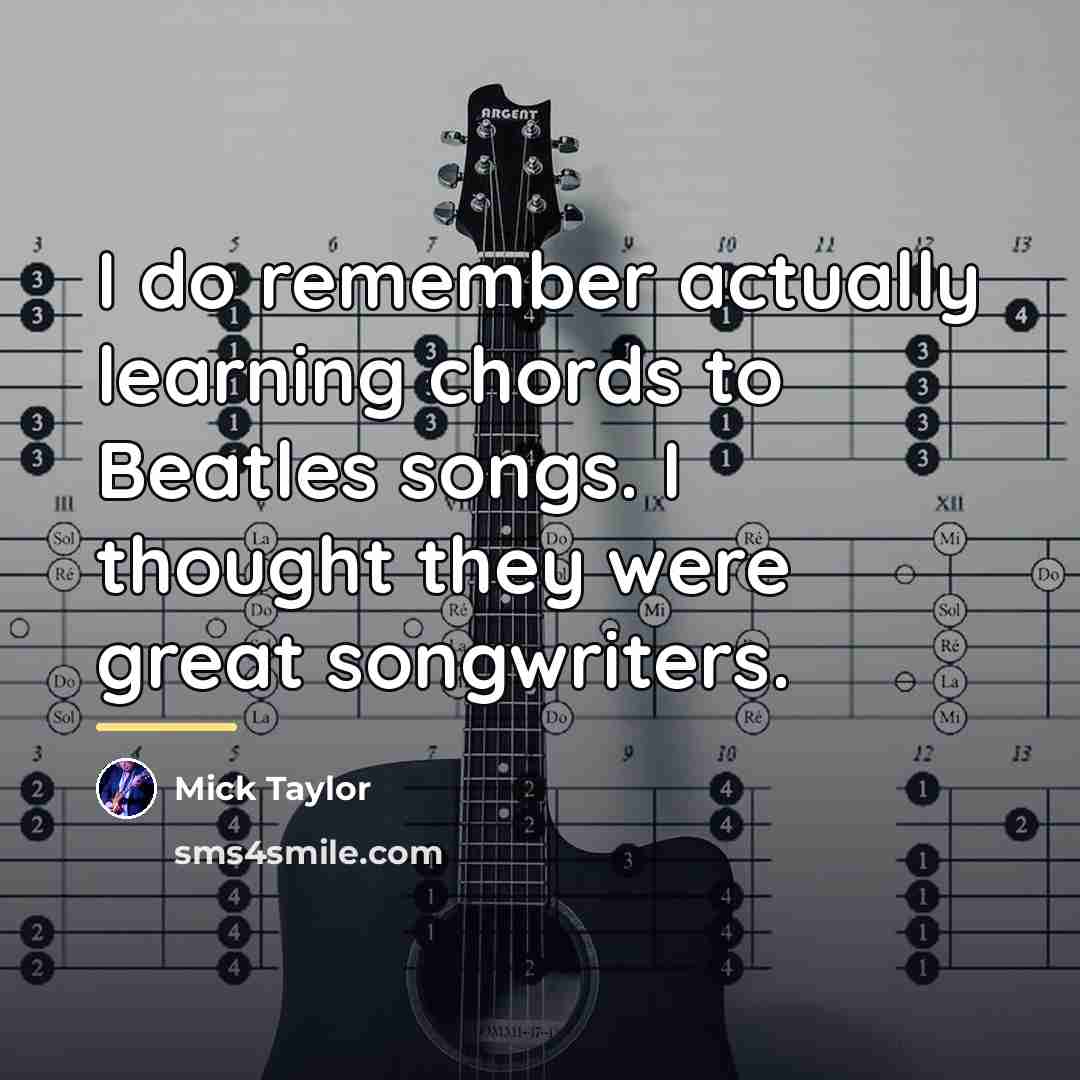 “I do remember actually learning chords to Beatles songs. I…” quote by Mick Taylor