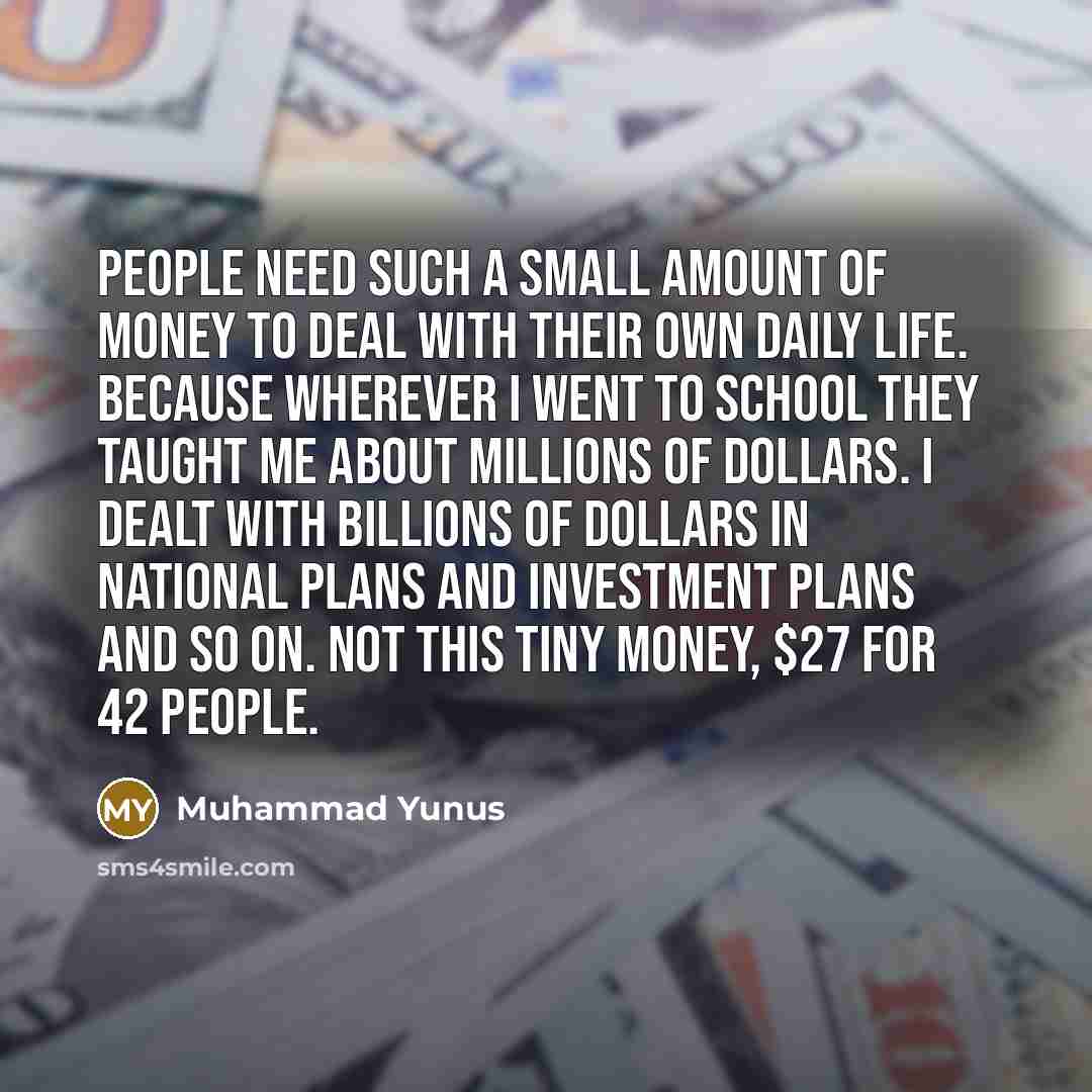 “People need such a small amount of money to deal…” quote by Muhammad Yunus