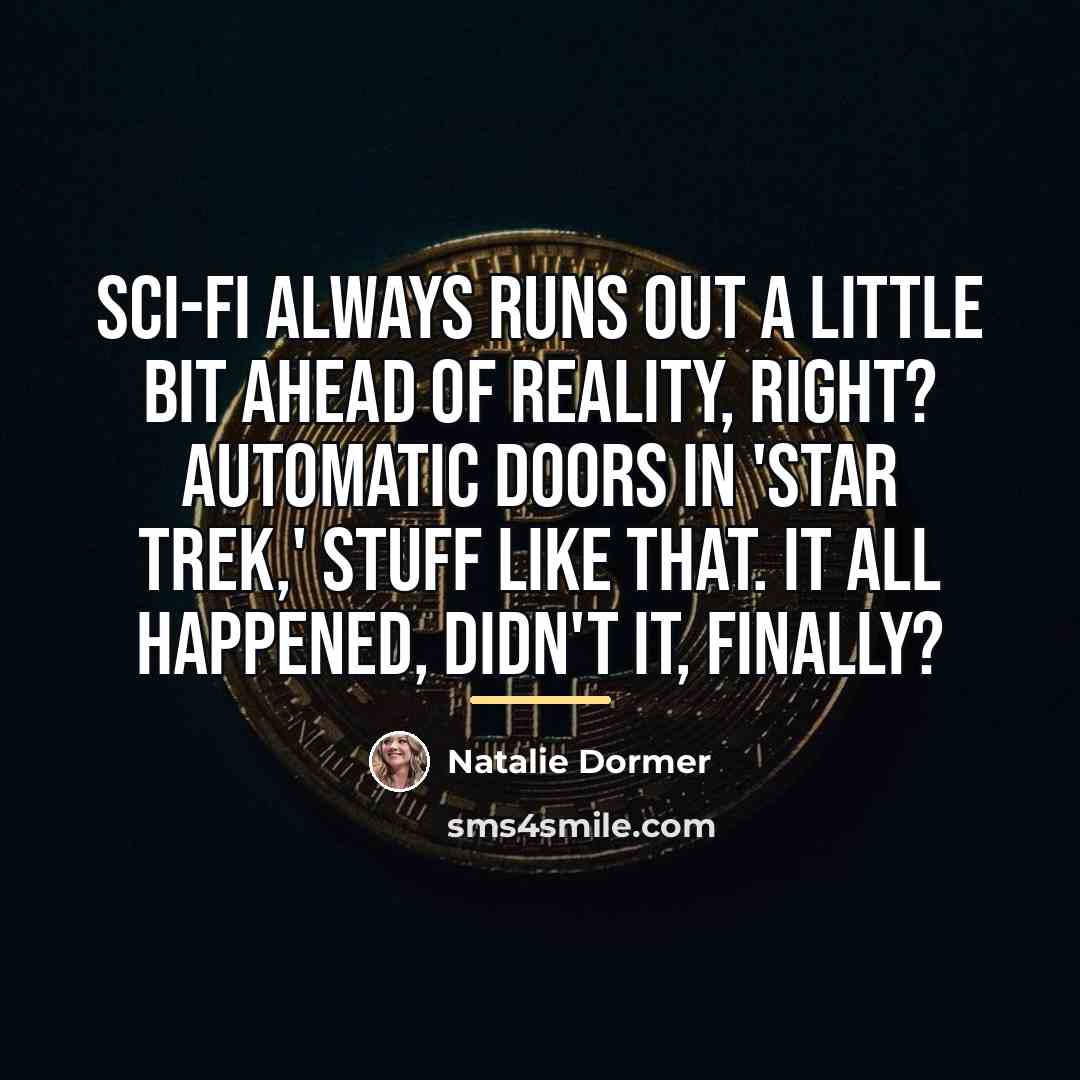 “Sci-fi always runs out a little bit ahead of reality,…” quote by Natalie Dormer