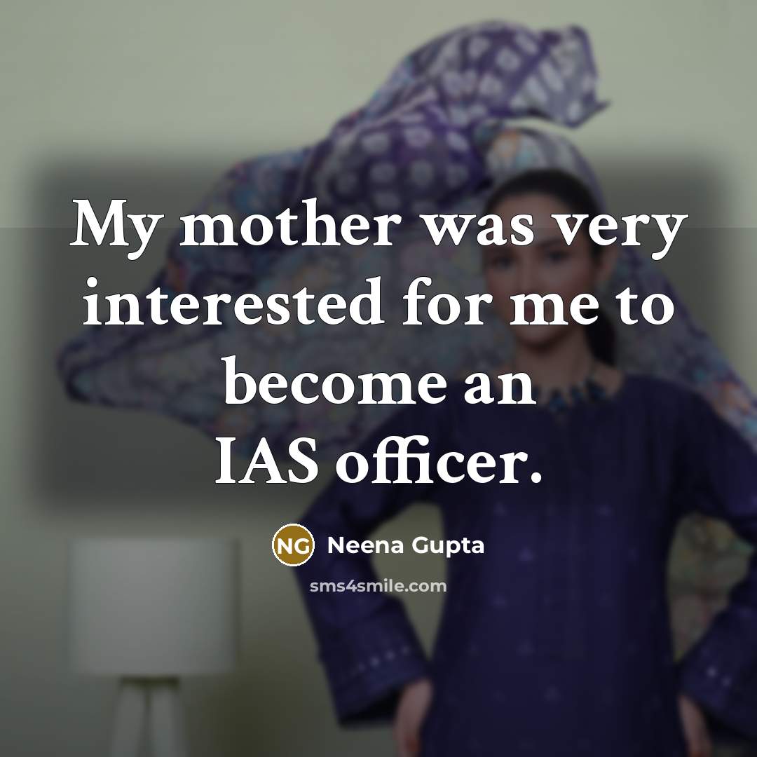 “My mother was very interested for me to become an…” quote by Neena Gupta