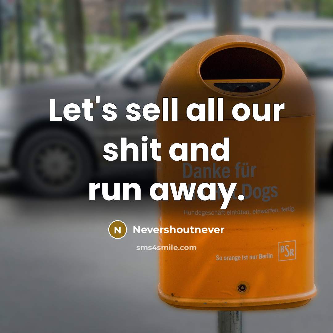 “Let's sell all our shit and run away.…” quote by Nevershoutnever
