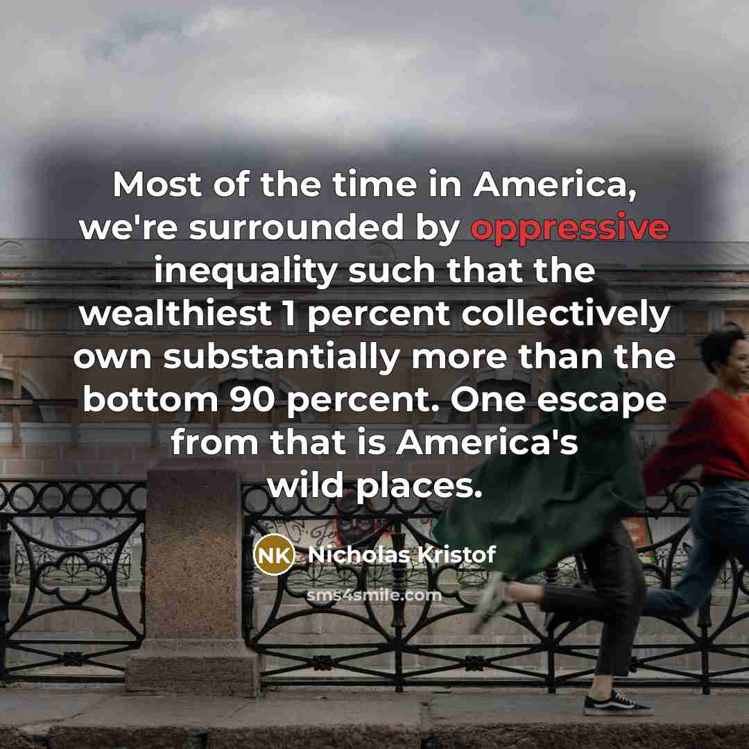 “Most of the time in America, we're surrounded by oppressive…” quote by Nicholas Kristof