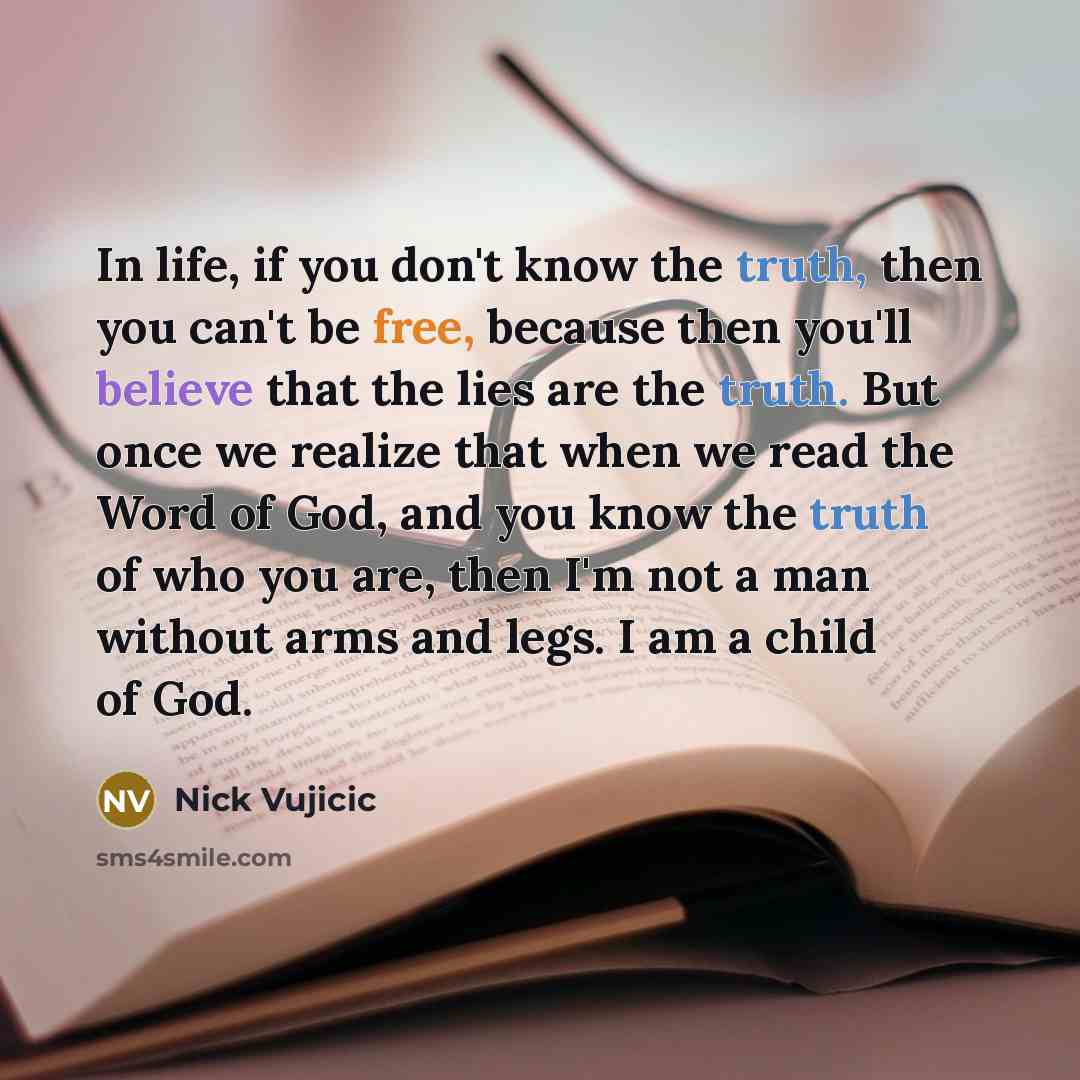 “In life, if you don't know the truth, then you…” quote by Nick Vujicic