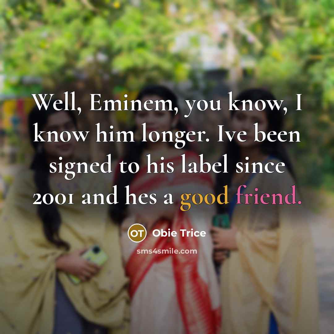 “Well, Eminem, you know, I know him longer. Ive been…” quote by Obie Trice