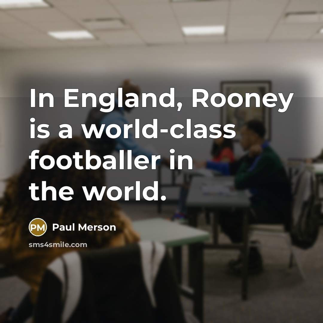 “In England, Rooney is a world-class footballer in the world.…” quote by Paul Merson