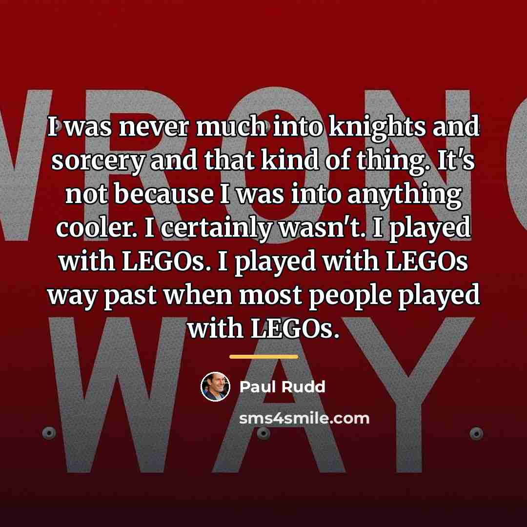 “I was never much into knights and sorcery and that…” quote by Paul Rudd