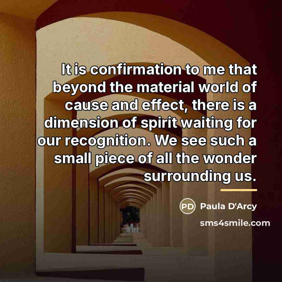 “It is confirmation to me that beyond the material world…” quote by Paula D'Arcy