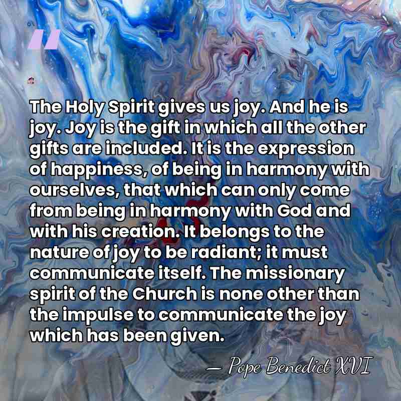 The Holy Spirit gives us joy. And he is joy. Joy is&hellip; - Pope Benedict XVI