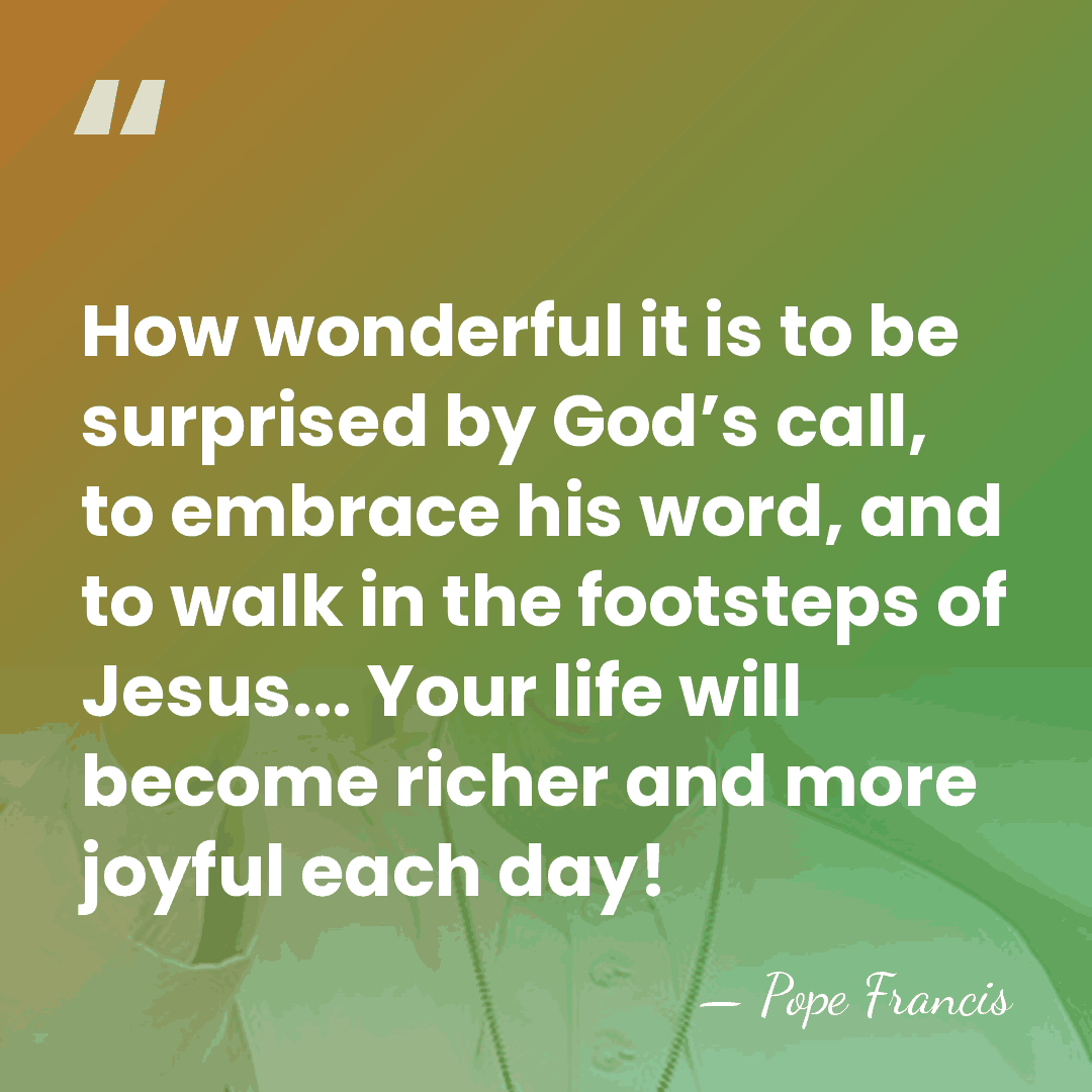 How wonderful it is to be surprised by God’s call, to embrace&hellip; - Pope Francis
