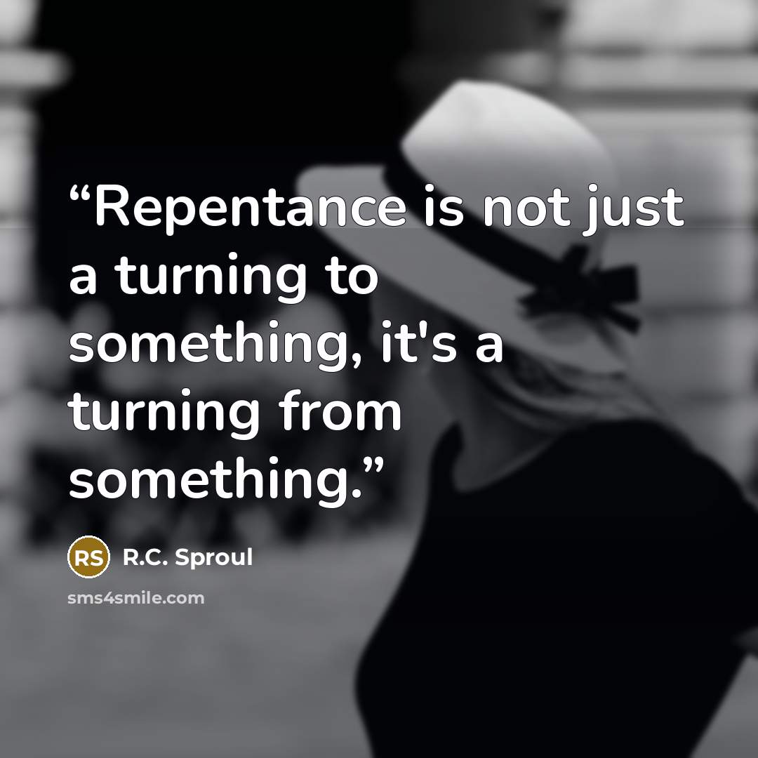 “Repentance is not just a turning to something, it's a turning from something.” quote by R.C. Sproul