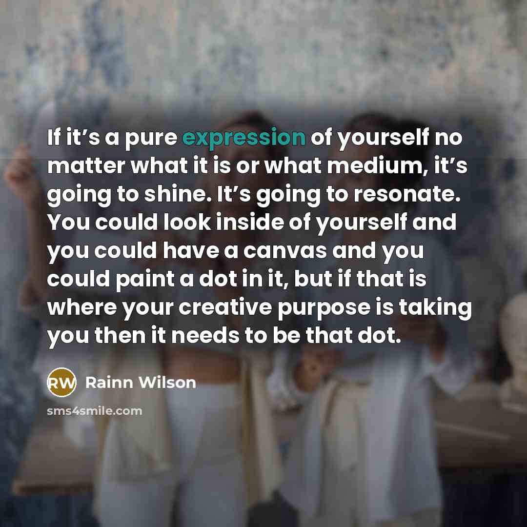 “If it’s a pure expression of yourself no matter what…” quote by Rainn Wilson
