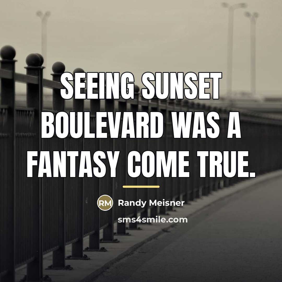 “Seeing Sunset Boulevard was a fantasy come true.…” quote by Randy Meisner