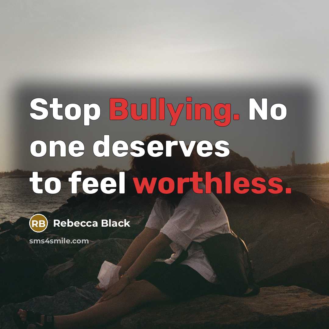 “Stop Bullying. No one deserves to feel worthless.…” quote by Rebecca Black