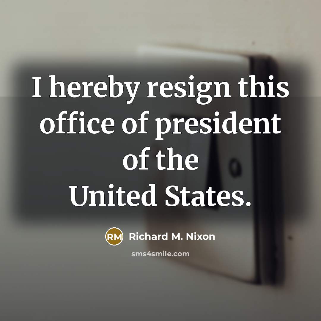 “I hereby resign this office of president of the United…” quote by Richard M. Nixon