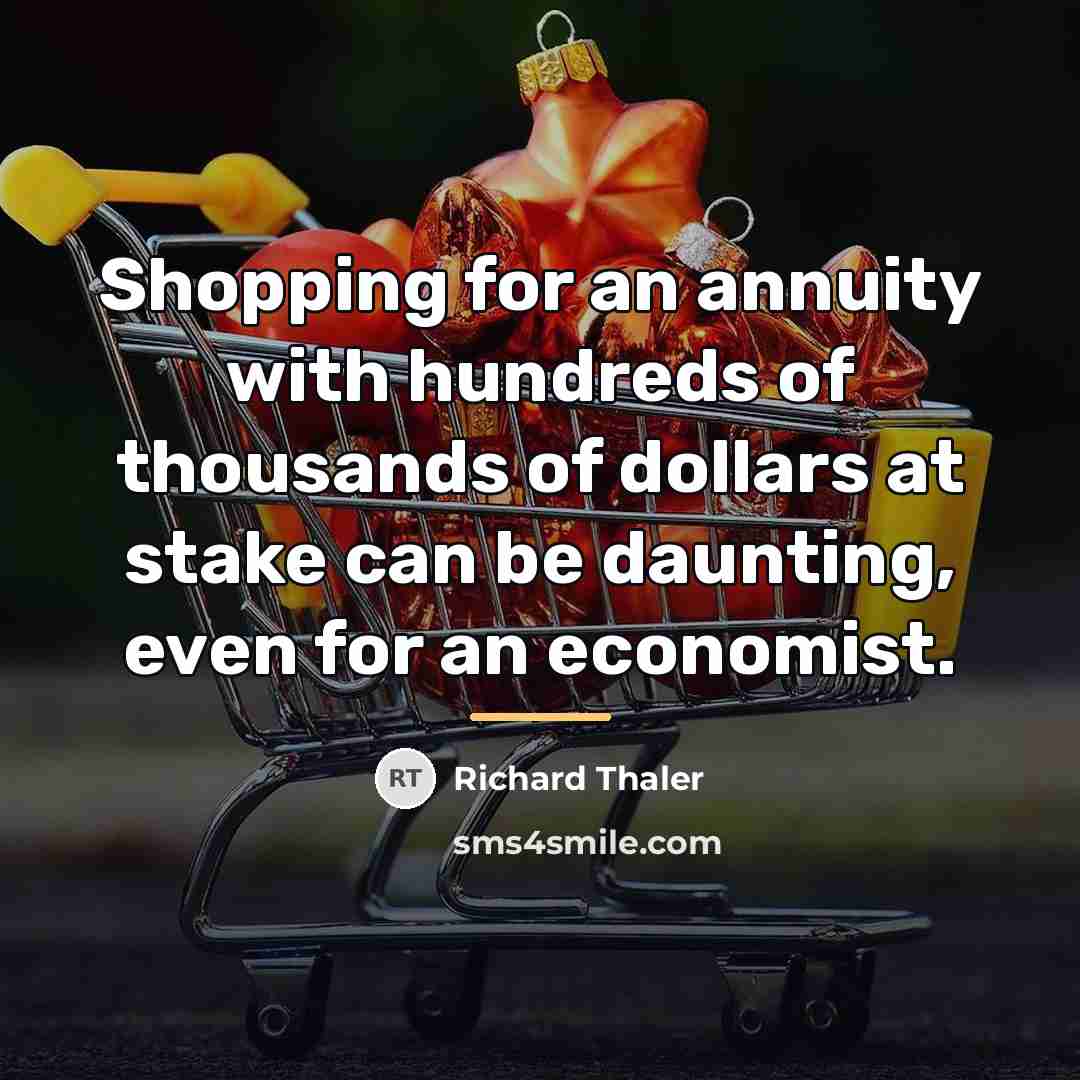“Shopping for an annuity with hundreds of thousands of dollars…” quote by Richard Thaler