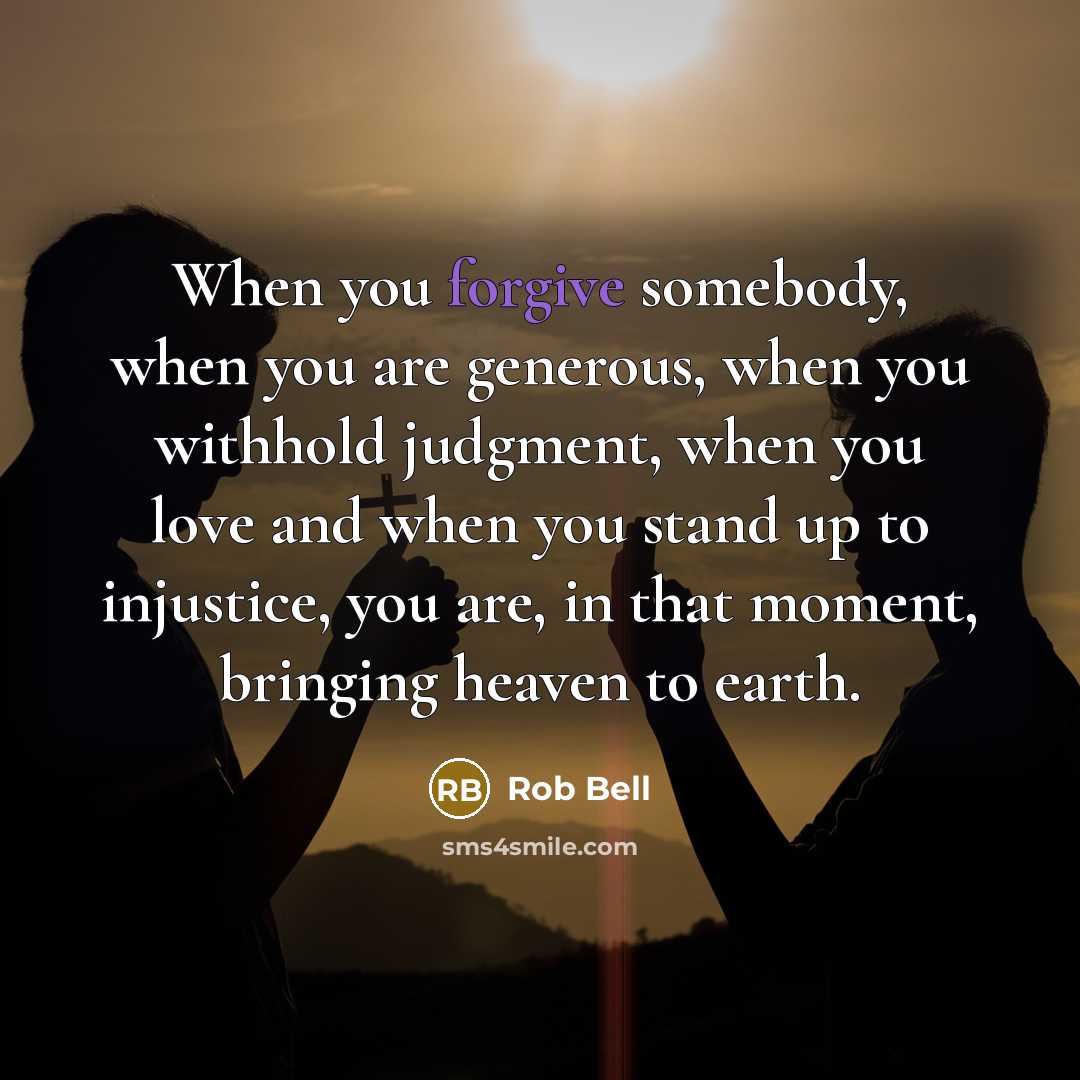 “When you forgive somebody, when you are generous, when you…” quote by Rob Bell
