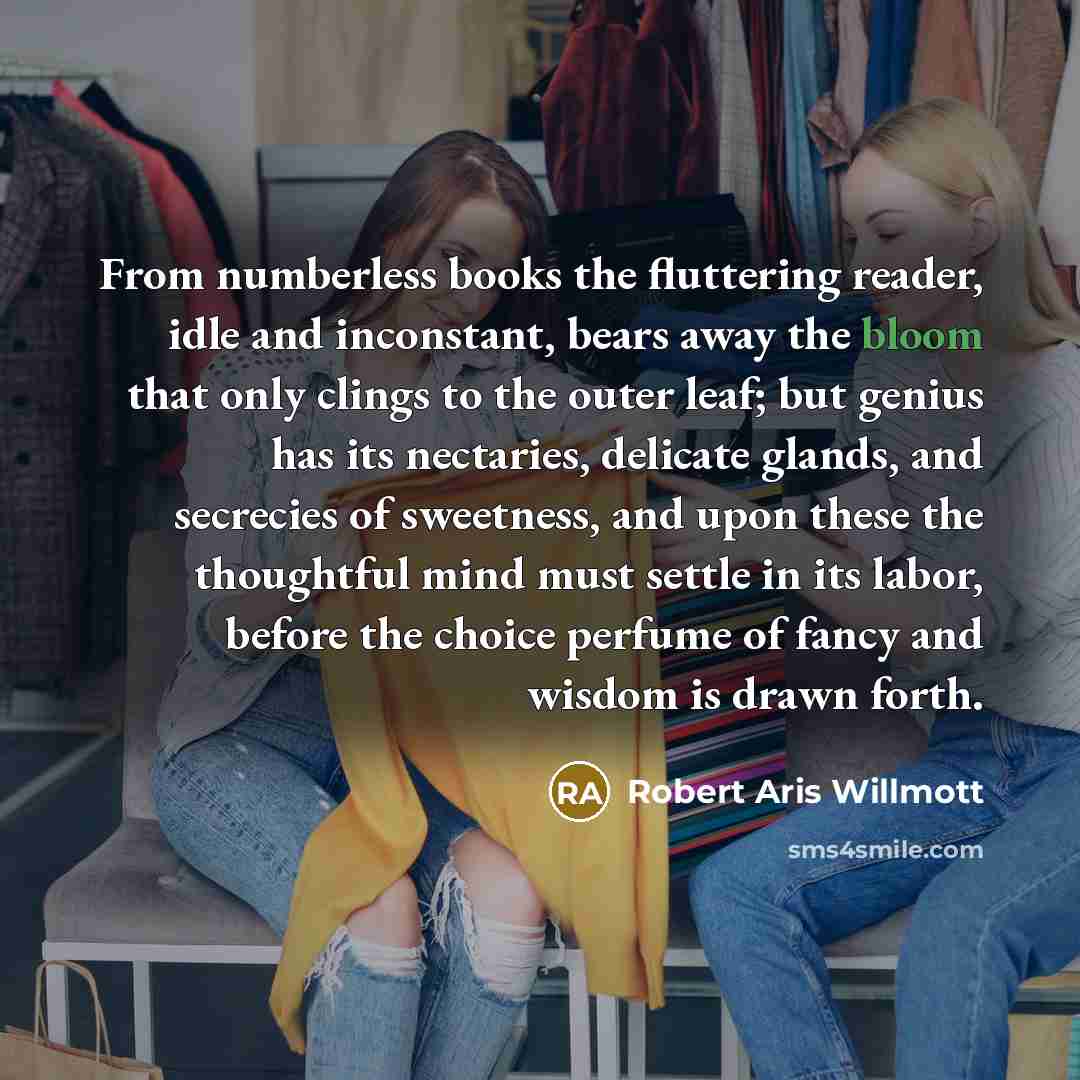 “From numberless books the fluttering reader, idle and inconstant, bears…” quote by Robert Aris Willmott