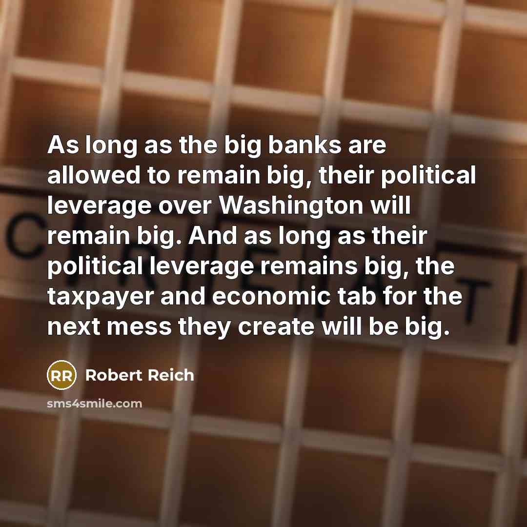“As long as the big banks are allowed to remain…” quote by Robert Reich