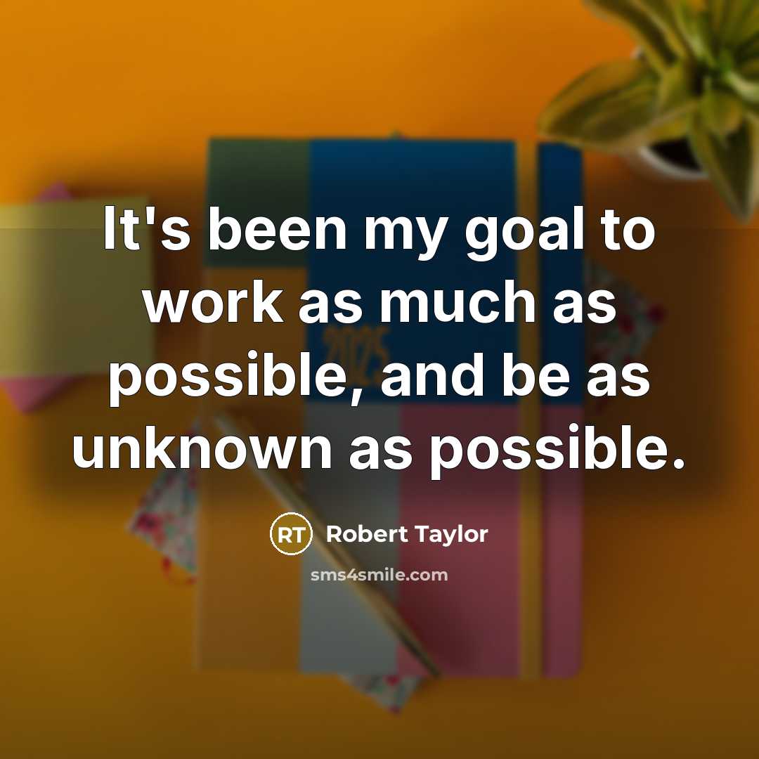 “It's been my goal to work as much as possible,…” quote by Robert Taylor