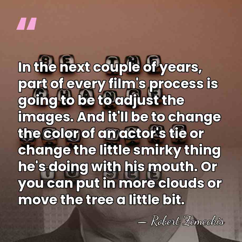 In the next couple of years, part of every film's process is&hellip; - Robert Zemeckis
