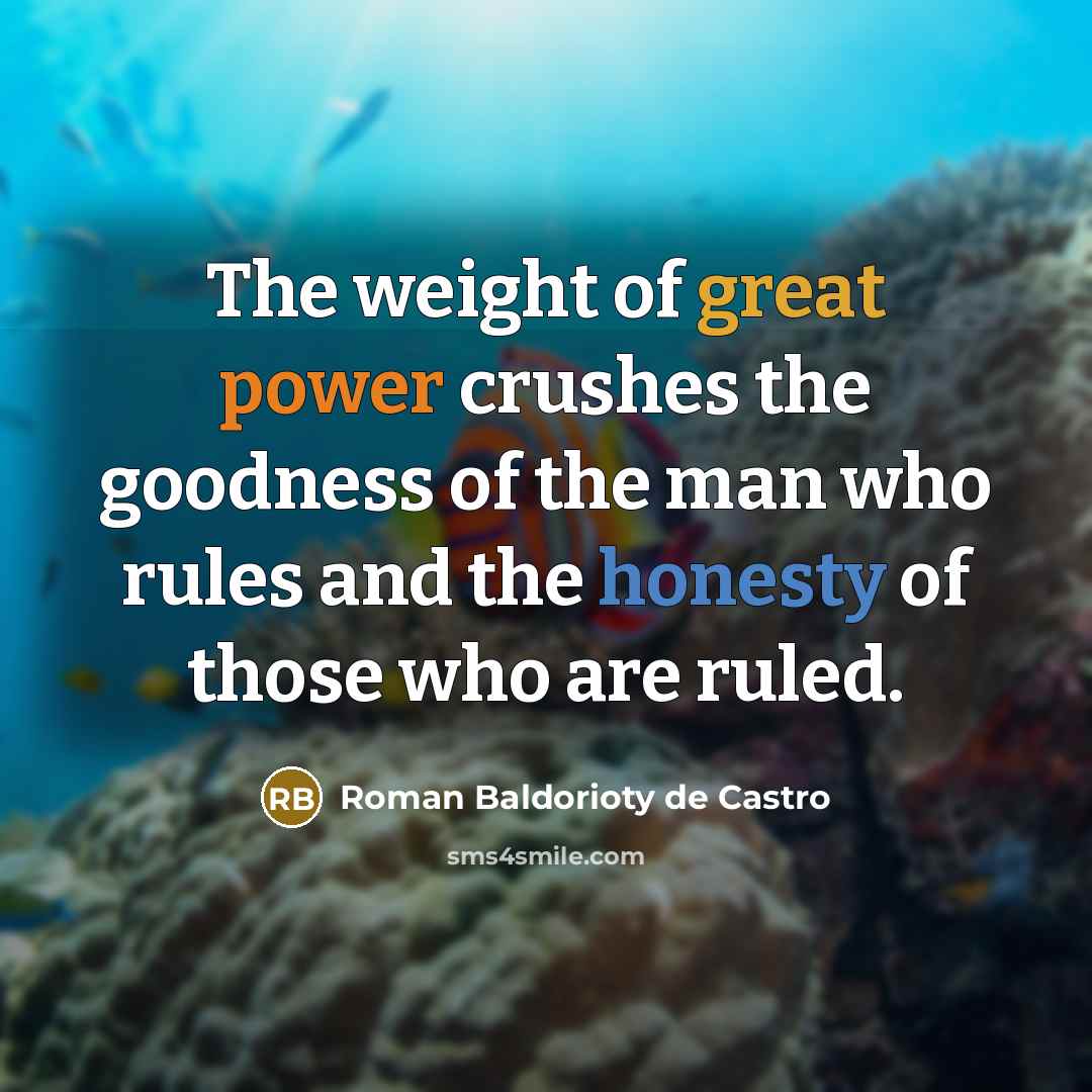“The weight of great power crushes the goodness of the…” quote by Roman Baldorioty de Castro