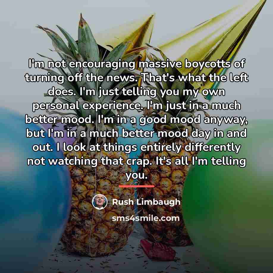 “I'm not encouraging massive boycotts of turning off the news.…” quote by Rush Limbaugh