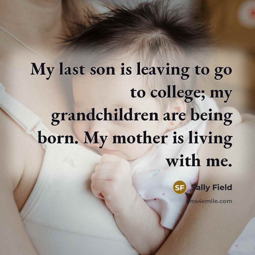 “My last son is leaving to go to college; my…” quote by Sally Field