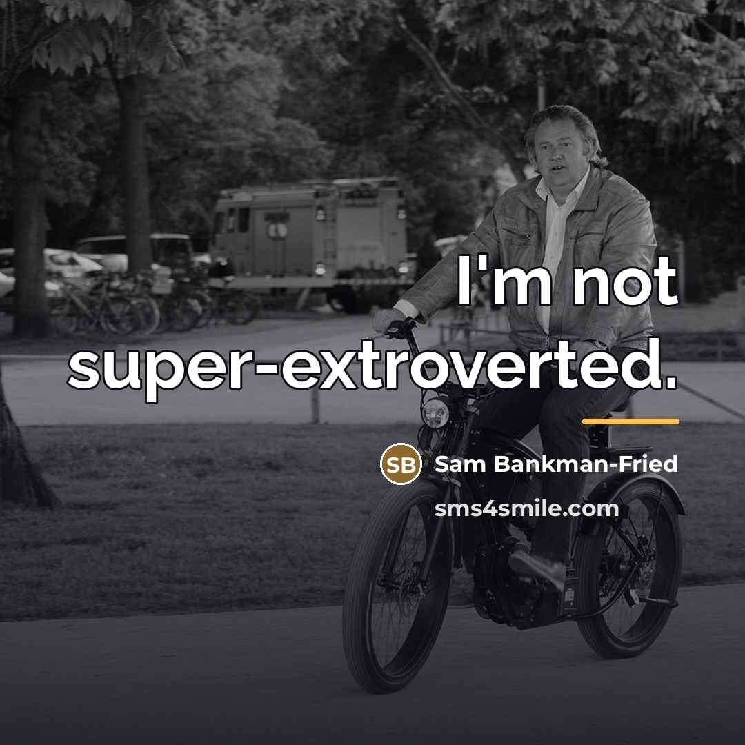 “I'm not super-extroverted.…” quote by Sam Bankman-Fried