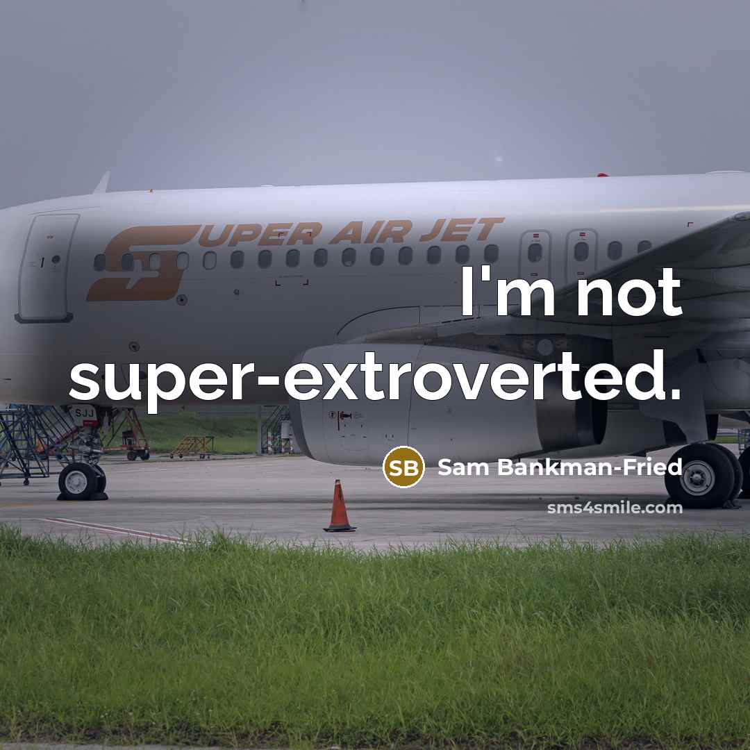 “I'm not super-extroverted.” quote by Sam Bankman-Fried