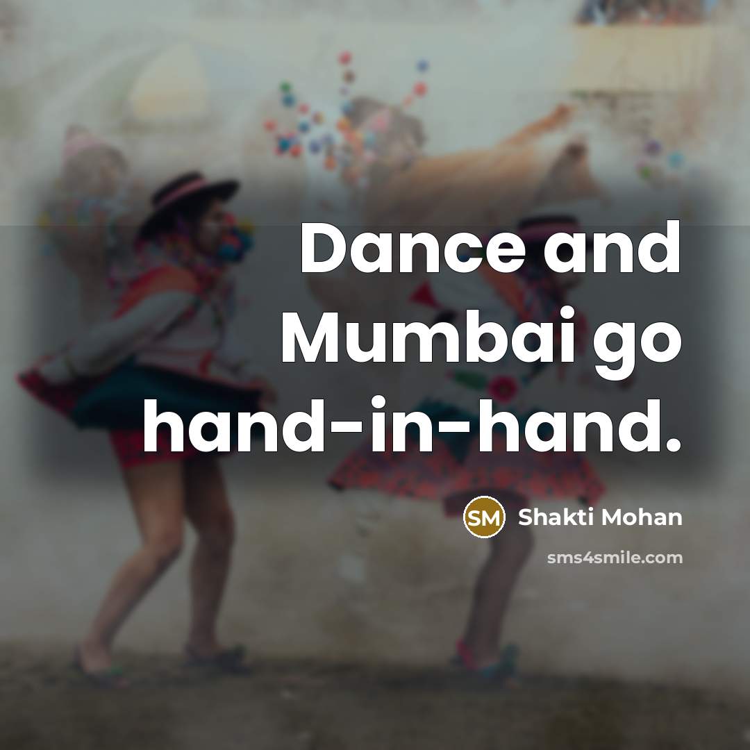 “Dance and Mumbai go hand-in-hand.…” quote by Shakti Mohan