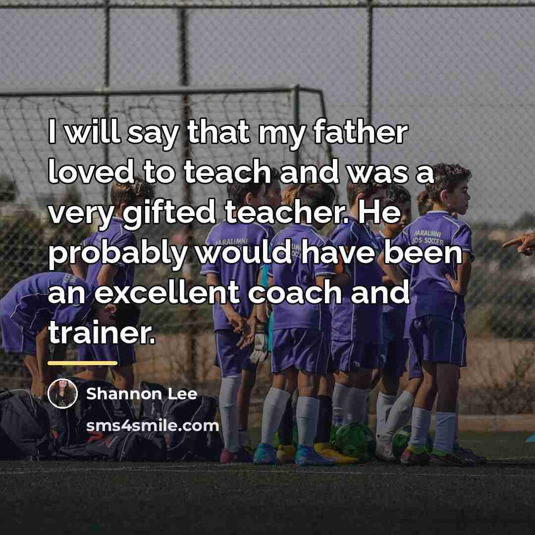 “I will say that my father loved to teach and…” quote by Shannon Lee