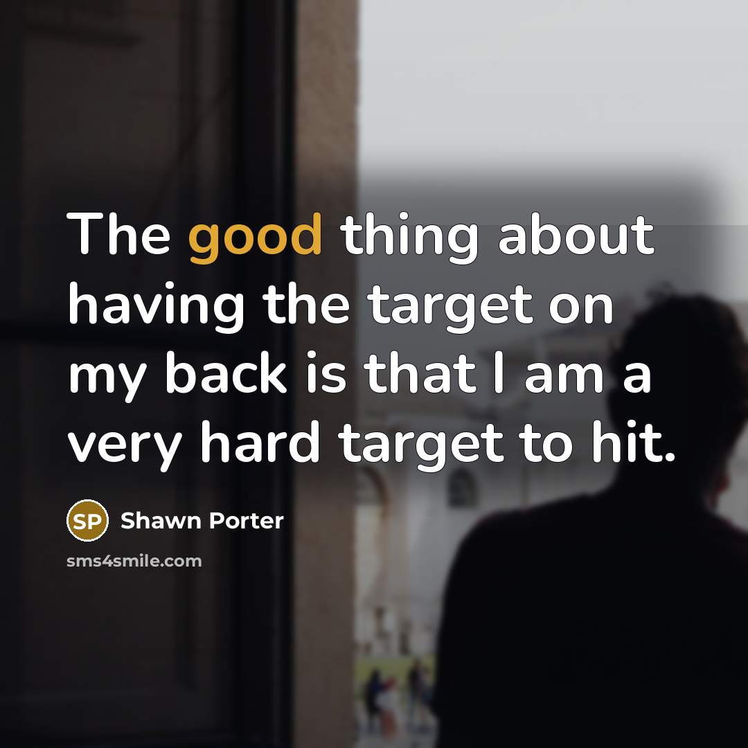 “The good thing about having the target on my back…” quote by Shawn Porter